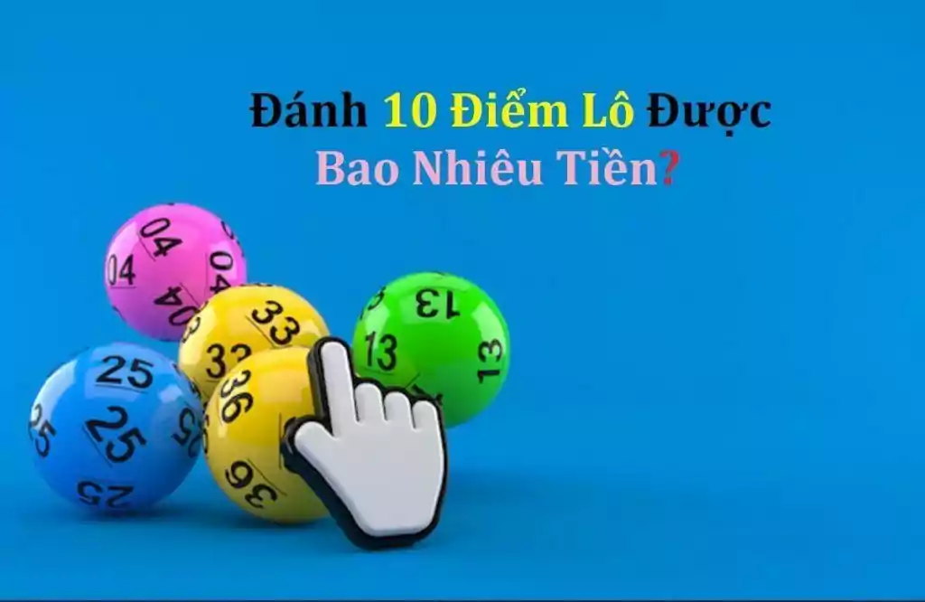 Đánh 10 điểm lô được thưởng nhiều tiền không?