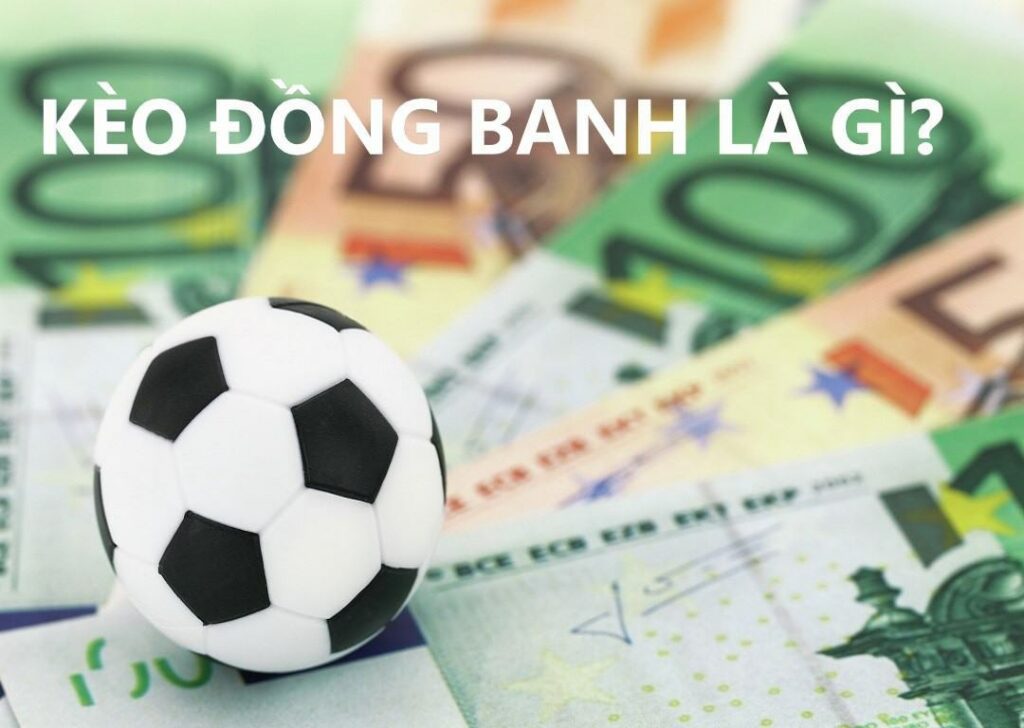 kèo đồng banh là gì